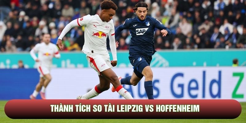 Thành tích so tài Leipzig vs Hoffenheim